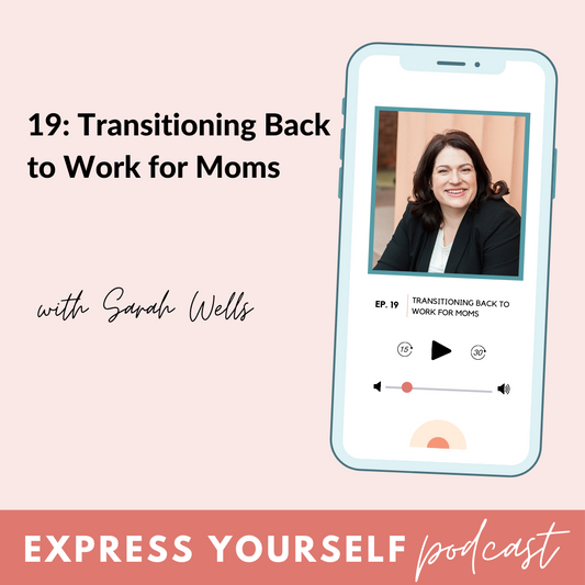 EP 19 of the BeauGen Express Yourself Podcast: Transitioning Back to Work for Moms with Sarah Wells